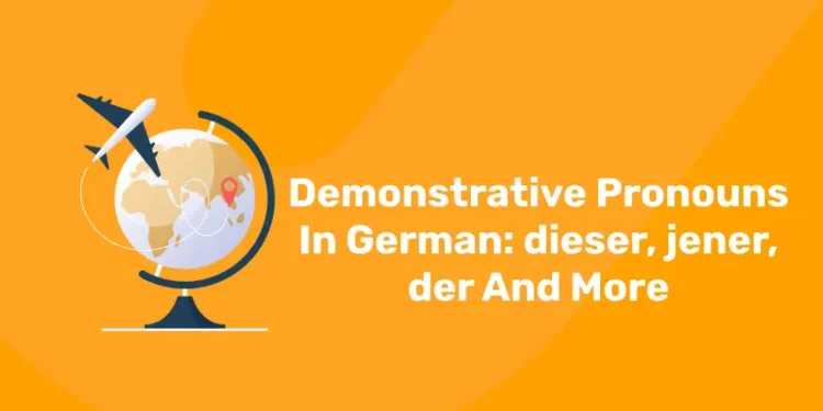 Demonstrative Pronouns In German: dieser, jener, der And More