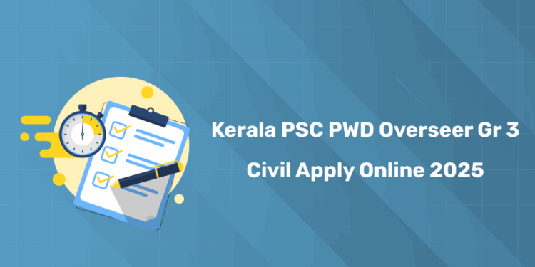 Kerala PSC PWD Overseer Grade 3 Civil Apply Online 2025