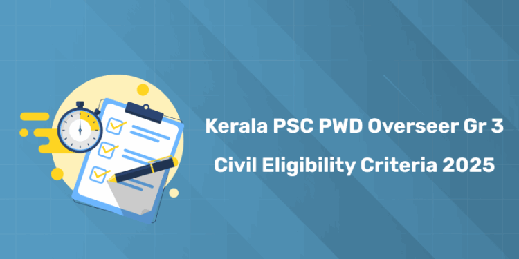 Kerala PSC PWD Overseer Grade 3 Civil Eligibility Criteria 2025