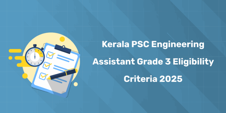 Kerala PSC Engineering Assistant Grade 3 Eligibility Criteria 2025