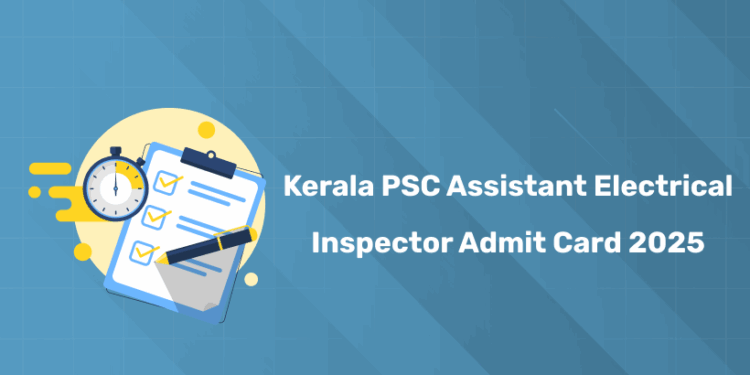 Kerala PSC Assistant Electrical Inspector Admit Card 2025 – Check Date, Download Link & Details