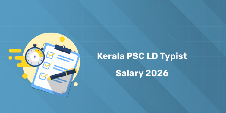 Kerala PSC LD Typist Salary 2026 – Pay Scale, Allowances, Perks