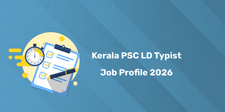 Kerala PSC LD Typist Job Profile 2026: Role, Responsibilities & Career Growth