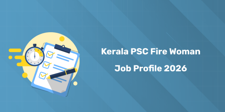 Kerala PSC Fire Woman Job Profile 2026: Roles & Responsibilities