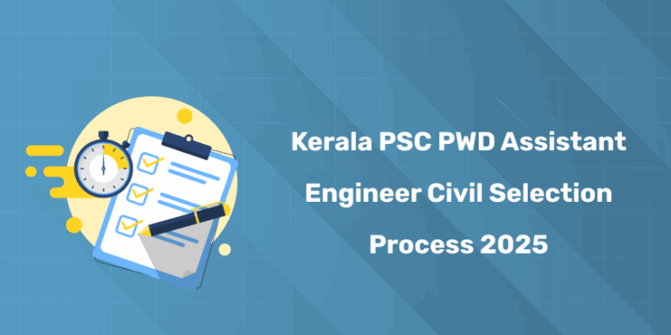 Kerala PSC PWD Assistant Engineer Civil Selection Process 2025