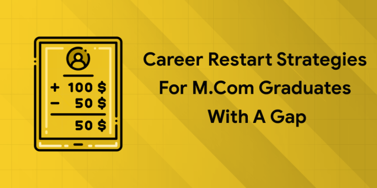 Career Restart Strategies for M.Com Graduates with a Gap