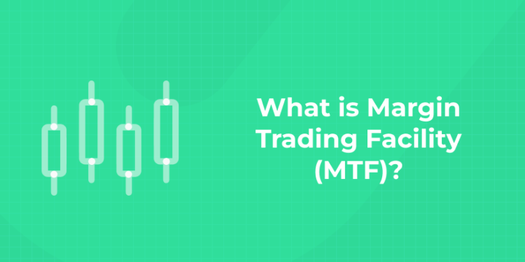What is Margin Trading Facility (MTF)
