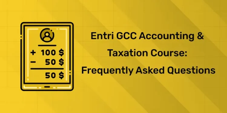 Entri GCC Accounting Course: Frequently Asked Questions