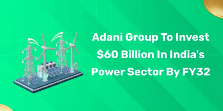 Adani Group to Invest $60 Billion in India's Power Sector by FY32