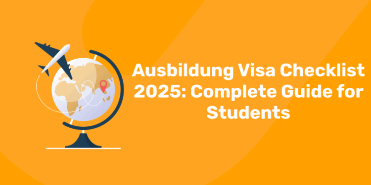 Ausbildung Visa Checklist 2025 Complete Guide for Students