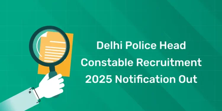 Delhi Police Head Constable Recruitment 2025 Notification Out