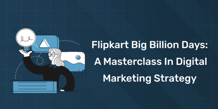 Flipkart Big Billion Days 2025: A Masterclass in Digital Marketing Strategy