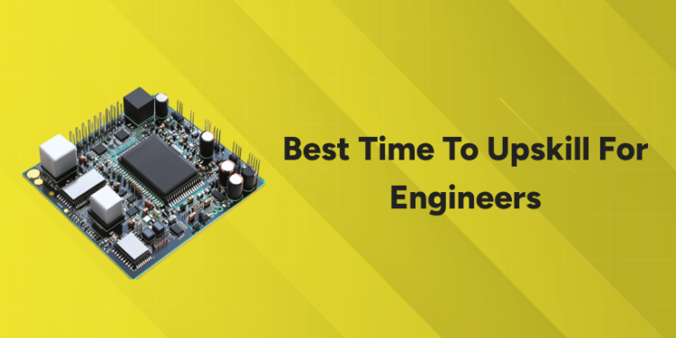 Best Time to Upskill for Engineers