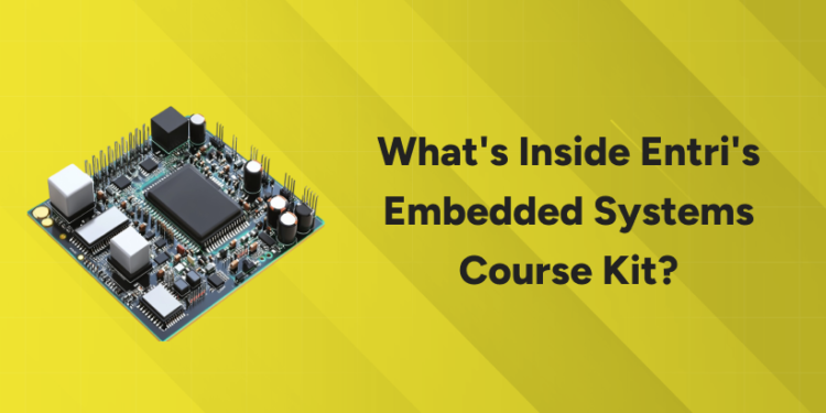 What's Inside Entri's Embedded Systems Course Kit?