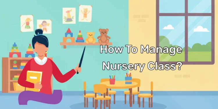 how to manage nursery class