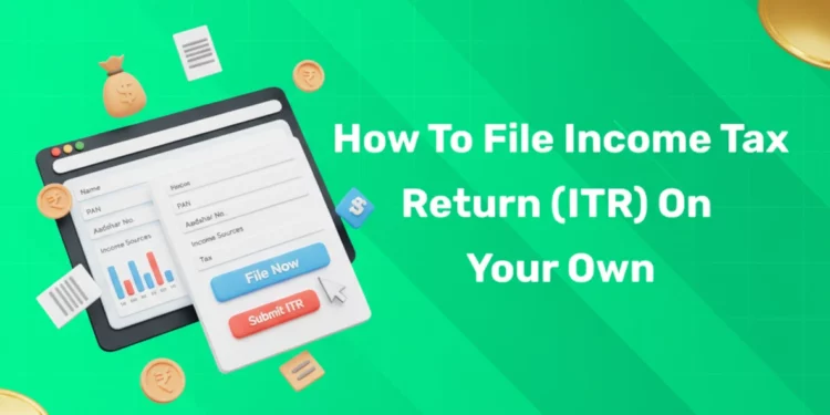 How to File Income Tax Return (ITR) on Your Own