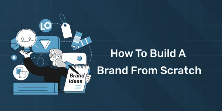 How to Build a Brand from Scratch