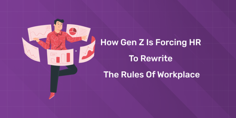 How Gen Z is Forcing HR to Rewrite the Rules of Workplace
