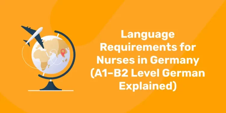 Language Requirements for Nurses in Germany (A1–B2 Level German Explained)