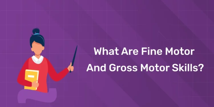 What Are Fine Motor and Gross Motor Skills?