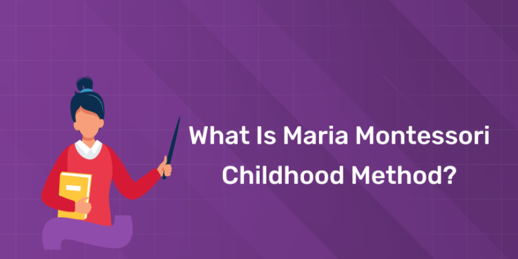 What is Maria Montessori Childhood Method?