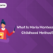 What is Maria Montessori Childhood Method?