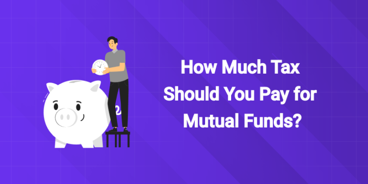 How Much Tax Should You Pay for Mutual Funds?