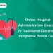 Online Hospital Administration Courses vs Traditional Classroom Programs: Pros & Cons