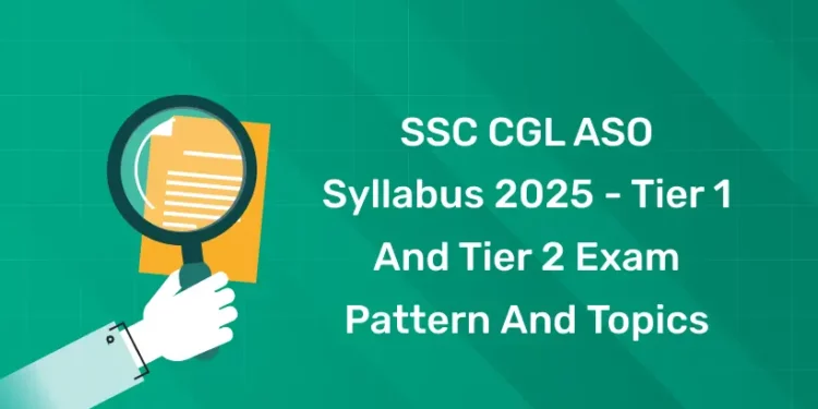 SSC CGL ASO Syllabus 2025 - Tier 1 and Tier 2 Exam Pattern and Topics