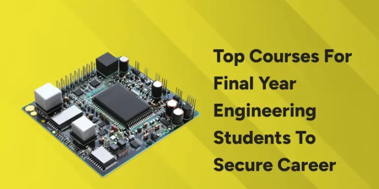 Top Courses for Final Year Engineering Students to Secure Career