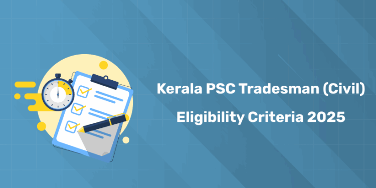 Kerala PSC Tradesman (Civil) Eligibility Criteria 2025: Age, Education & Relaxation