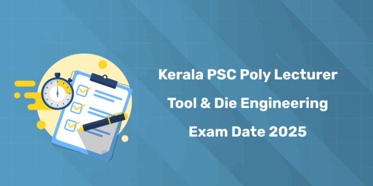 Kerala PSC Poly Lecturer Tool & Die Engineering Exam Date 2025: Pattern & Details