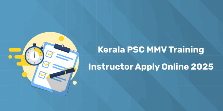 Kerala PSC MMV Training Instructor Apply Online 2025 – Last Date, Step by Step Guide