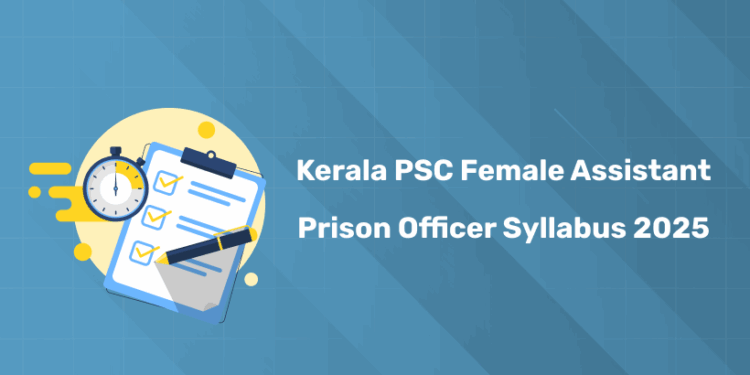 Kerala PSC Female Assistant Prison Officer Syllabus 2025 PDF & Exam Pattern - Download Link