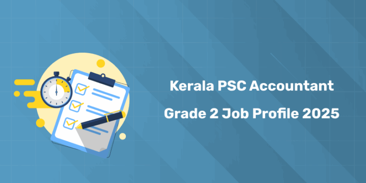 Kerala PSC Accountant Grade 2 Job Profile 2025