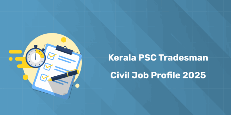 Kerala PSC Tradesman Civil Job Profile 2025 – Roles, Duties & Responsibilities