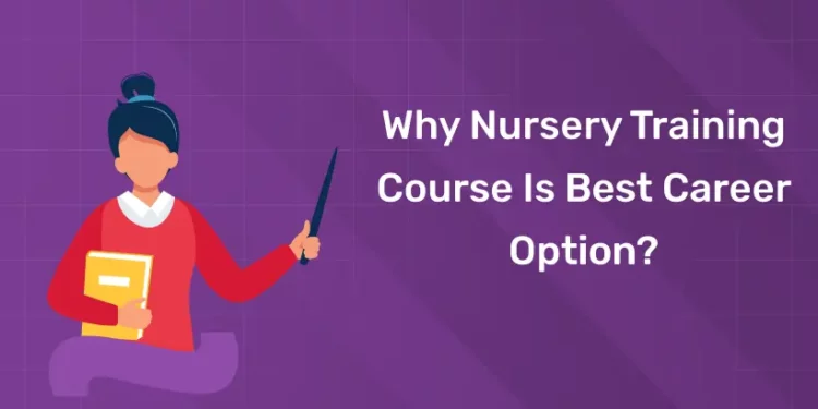 Why Nursery Training Course Is Best Career Option?