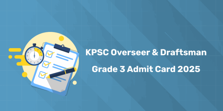 Kerala PSC Overseer & Draftsman Grade 3 Admit Card 2025 - Download Link & Details