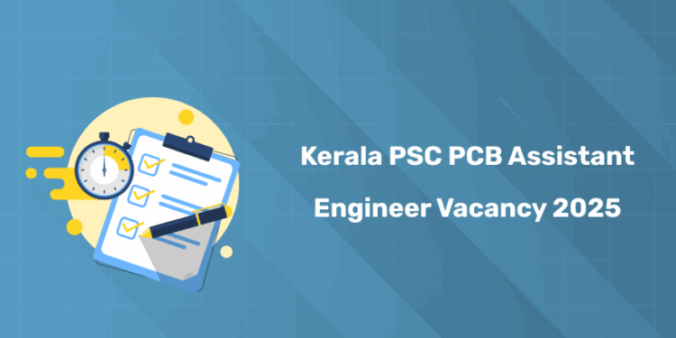 Kerala PSC PCB Assistant Engineer Vacancy 2025: Number of Posts, Reservation & Details