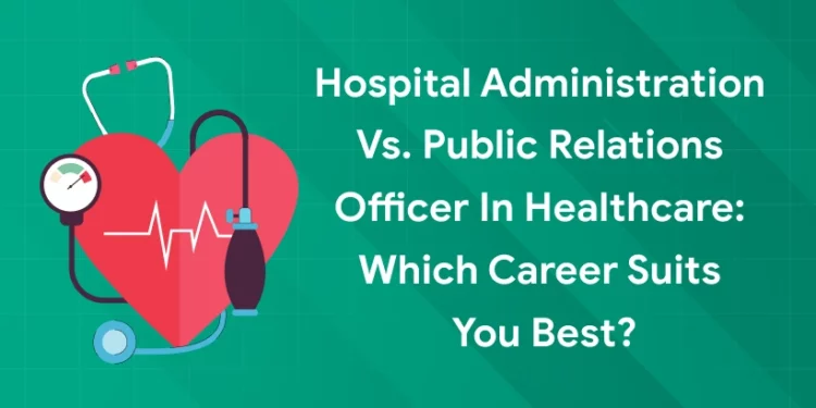 hospital administration vs public relations officer