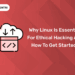 Why Linux Is Essential for Ethical Hacking and How to Get Started
