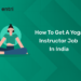 How to Get a Yoga Instructor Job in India