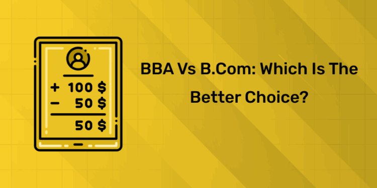 BBA Vs B.com Which is the better choice