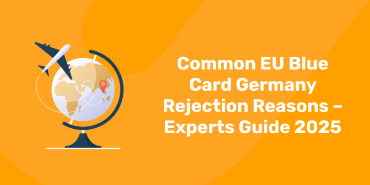 Common EU Blue Card Germany Rejection Reasons – Experts Guide 2025