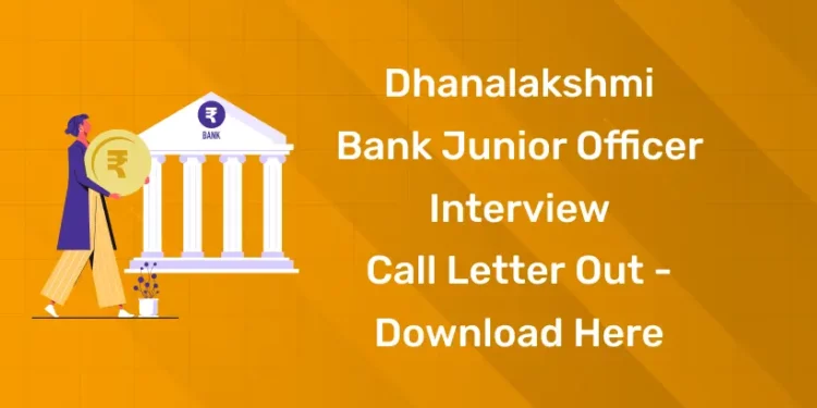Dhanalakshmi Bank Junior Officer Interview Call Letter Out - Download Here