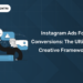 Instagram Ads for Conversions: The Ultimate Creative Framework