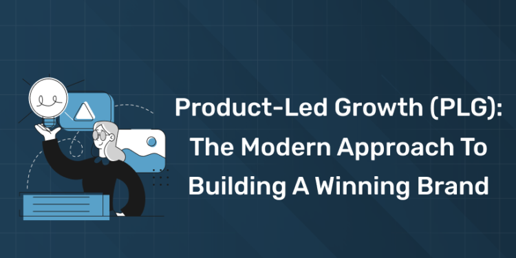 Product-Led Growth (PLG): The Modern Approach to Building a Winning Brand