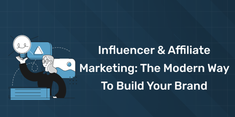 Influencer & Affiliate Marketing: The Modern Way to Build Your Brand
