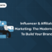 Influencer & Affiliate Marketing: The Modern Way to Build Your Brand