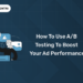 How to Use A/B Testing to Boost Your Ad Performance